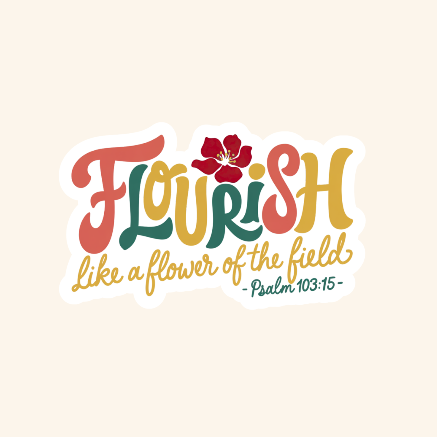 Flourish like a Flower of the Field Sticker