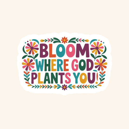 Bloom Where God Plants You Sticker - Recetas Fair Trade