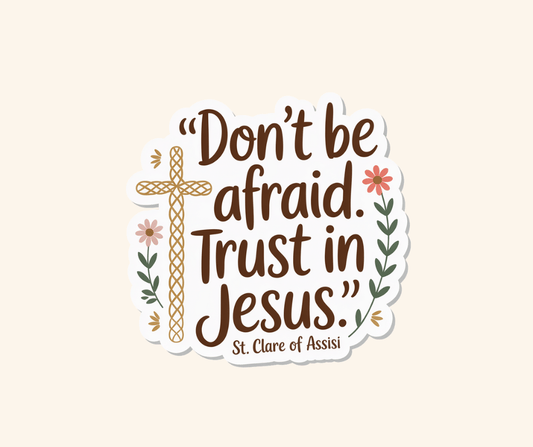 Don’t be afraid Trust in Jesus Sticker - Recetas Fair Trade