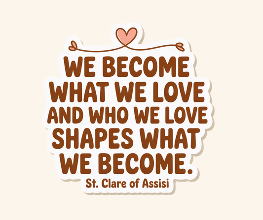 We Become What we Love Sticker - Recetas Fair Trade